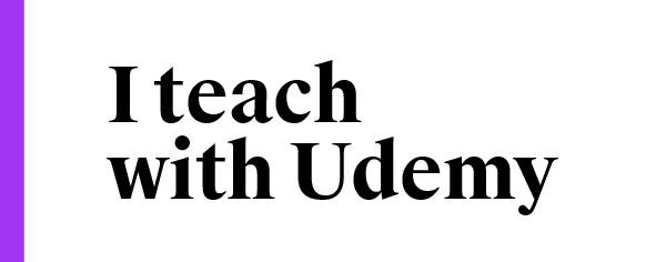 I teach with Udemy
